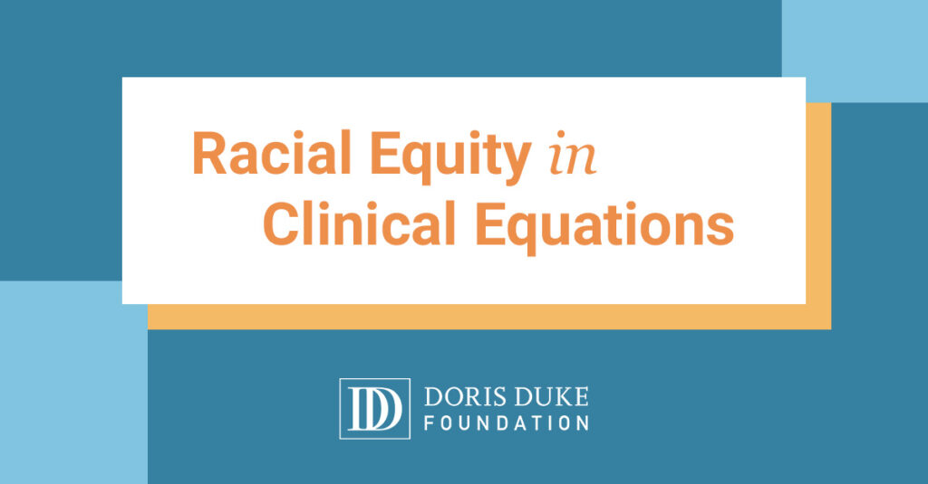 A graphic for the Doris Duke Foundation that says "Racial Equity in Clinical Equations"